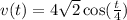 v(t) = 4 \sqrt{2} \cos( \frac{t}{4} )