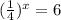 (\frac{1}{4}) ^{x} =6