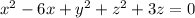 x^{2} -6x+y^{2} +z^{2} +3z=0