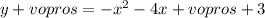 y + vopros = - x {}^{2} - 4x + vopros + 3