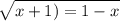 \sqrt{x +1)=1-x