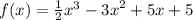 f(x) = \frac{1}{2} {x}^{3} - {3x}^{2} + 5x + 5