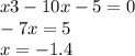 x3 - 10x - 5 = 0 \\ - 7x = 5 \\ x = - 1.4