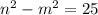 {n}^{2} - {m}^{2} = 25