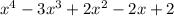 x^{4}-3x^{3}+2x^{2}-2x+2