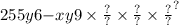 255y6 { - \\ x \\ y9 \times \frac{?}{?} \times \frac{?}{?} \times \frac{?}{?} }^{?}