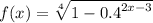 f(x) = \sqrt[4]{1 - {0.4}^{2x - 3} }