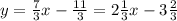 y=\frac{7}{3} x-\frac{11}{3} =2\frac{1}{3}x -3\frac{2}{3}