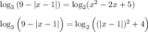 \log_3\left(9-|x-1|\right)=\log_2(x^2-2x+5)\\ \\ \log_3\Big(9-|x-1|\Big)=\log_2\Big((|x-1|)^2+4\Big)