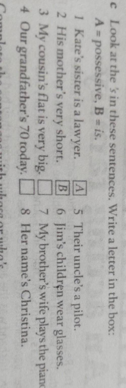 Помагите A = possessive, B = is.1 Kate's sister is a lawyer.A 5 Their uncle's a pilot.2 His mother's