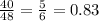 \frac{40}{48} = \frac{5}{6} = 0.83