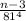 \frac{n - 3}{ {81}^{4} }