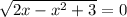 \sqrt{2x - {x}^{2} + 3 } = 0