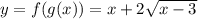 y=f(g(x))=x+2\sqrt{x-3}