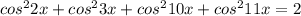 cos^{2}2x + cos^{2}3x + cos^{2}10x + cos^{2} 11x = 2