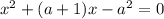 x ^{2} + (a + 1) x - a^{2} = 0