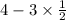 4 - 3\times \frac{1}{2}