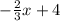 -\frac{2}{3} x+4