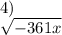 4) \\ \sqrt{ - 361x}