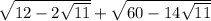 \sqrt{12-2\sqrt{11} } + \sqrt{60-14\sqrt{11} }