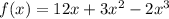 f(x) = 12x+3x^{2} -2x^{3}