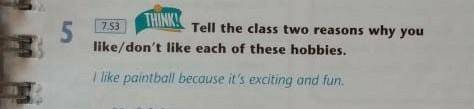 7.S3 Tell the class two reasons why you like/don't like each of these hobbies​