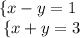 { \{x - y = 1} \\ { \: \{x +y = 3 }