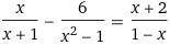 Решите уравнение: x/(x+1) - 6/(x^2-1) = (x+2)/(1-x)