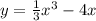 y = \frac{1}{3} x {}^{3} - 4x