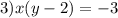 3)x(y - 2) = - 3