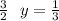 \frac {3}{2} \: \: \: y = \frac{1}{3}