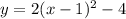 y=2(x-1)^{2} -4\\