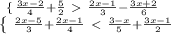 \left \{ {{\right. \frac{3x -2}{4} + \frac{5}{2} \ \textgreater \ \frac{2x - 1}{3} - \frac{3x + 2}{6} \\} } \atop {}} \right. \right. \left \{ {{} \atop {}} \right. \fra {\frac{2x - 5}{3} + \frac{2x - 1}{4} \ \textless \ \frac{3 - x}{5 } + \frac{3x - 1}{ 2} }} \right.