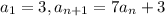 a_{1}=3,{} a_{n+1}=7a_{n}+3