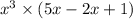 {x}^{3} \times (5x - 2x + 1)