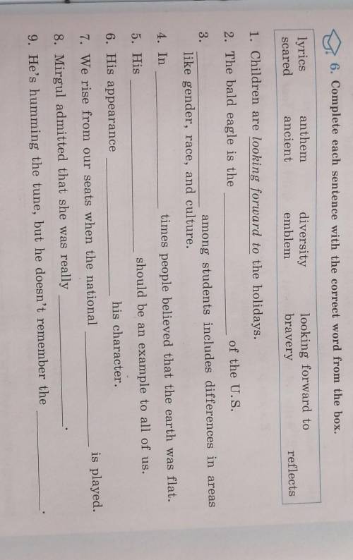 6. Complete each sentence with the correct word from the box. lyricsscaredanthemancientdiversityembl