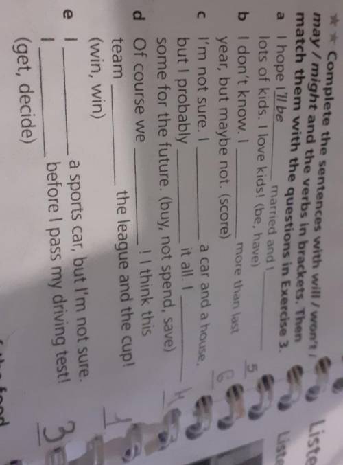 Complete the sentecnces with will/won't/may/might and the verbs in braskets.Then math the with the q