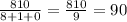 \frac {810}{8+1+0}=\frac {810}{9}=90