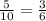 \frac{5}{10} = \frac{3}{6}