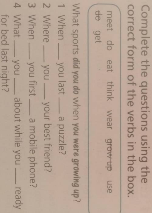 Complete the questions using the correct form of the verbs in the box.​