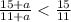 \frac{15 + a}{11 + a} < \frac{15}{11}