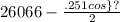 {26066 - \frac{.251cos \}{?} }^{2}