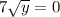 7 \sqrt{y} = 0