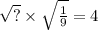 \sqrt{?} \times \sqrt{ \frac{1}{9} } = 4