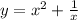 y=x^{2} + \frac{1}{x}