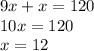 9x + x = 120 \\ 10x = 120 \\ x = 12