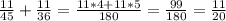 \frac{11}{45}+\frac{11}{36}=\frac{11*4+11*5}{180} =\frac{99}{180} =\frac{11}{20}