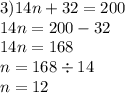 3)14n + 32 = 200 \\ 14n = 200 - 32 \\ 14n = 168 \\ n = 168 \div 14 \\ n = 12