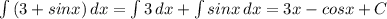 \int\limits {(3+sinx)} \, dx =\int\limits {3} \, dx +\int\limits {sinx}\,dx =3x-cosx+C