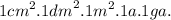 {1cm}^{2} . {1dm}^{2}. {1m}^{2} .1a.1ga.